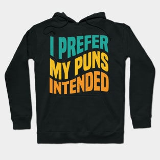 I PREFER MY PUNS INTENDED Funny Gag Quote Hoodie